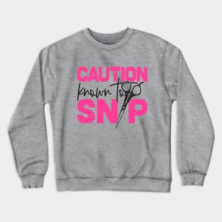 Caution Known To Snip Crewneck Sweatshirt